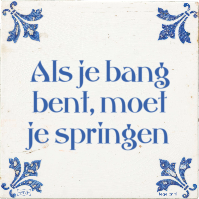 Als je bang bent, moet je springen - Online tegeltjes bakken