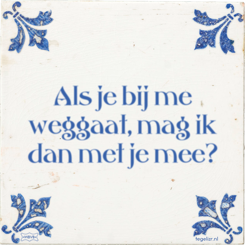 Als je bij me weggaat, mag