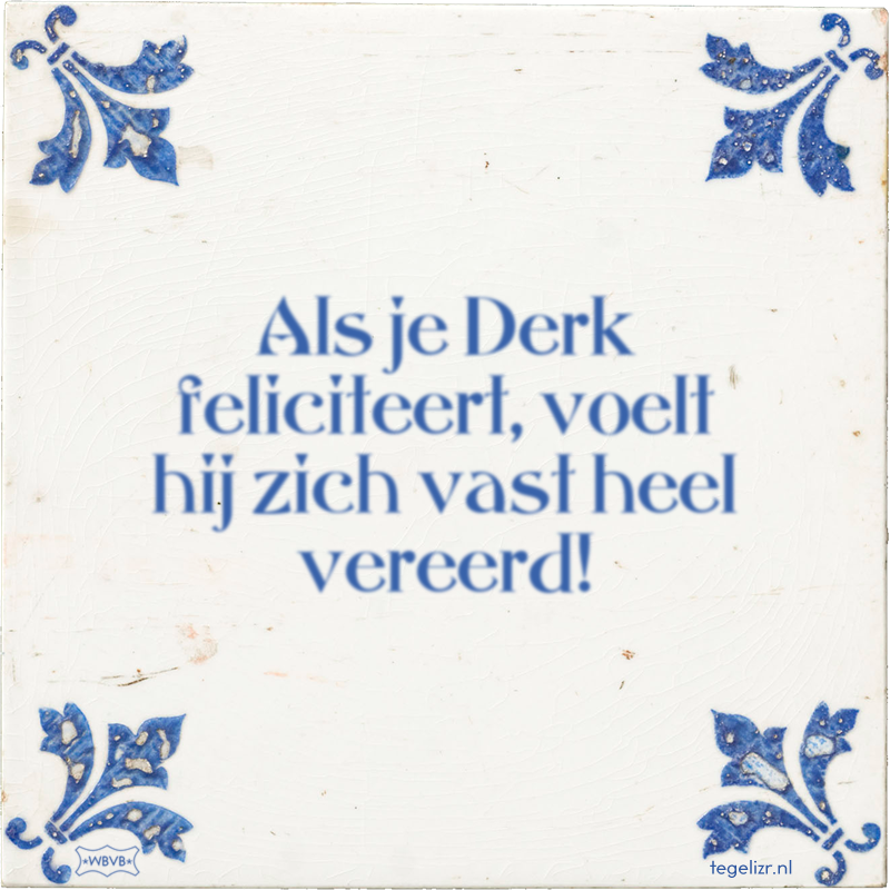 Als je Derk feliciteert, voelt hij zich vast heel vereerd! - Online tegeltjes bakken
