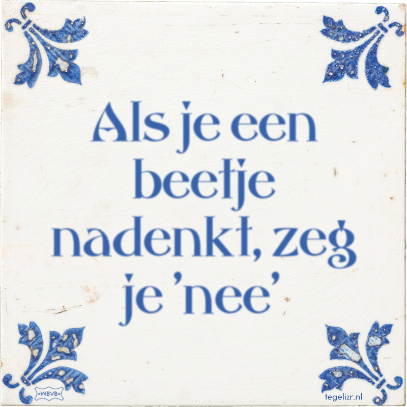 Als je een beetje nadenkt, zeg je 'nee' - Online tegeltjes bakken