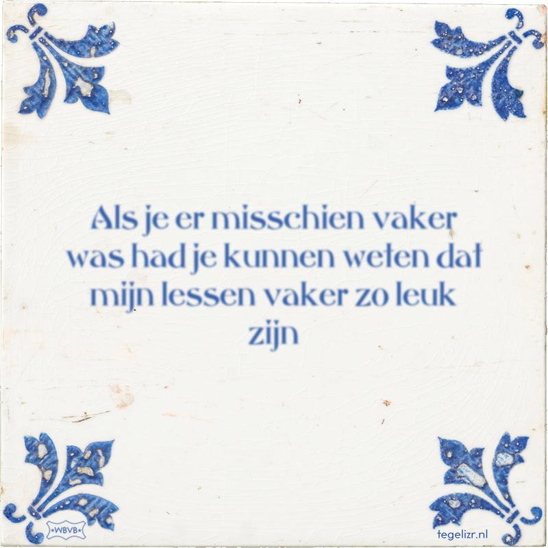 Als je er misschien vaker was had je kunnen weten dat mijn lessen vaker zo leuk zijn - Online tegeltjes bakken