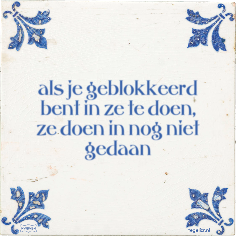 als je geblokkeerd bent in ze te doen, ze doen in nog niet gedaan - Online tegeltjes bakken