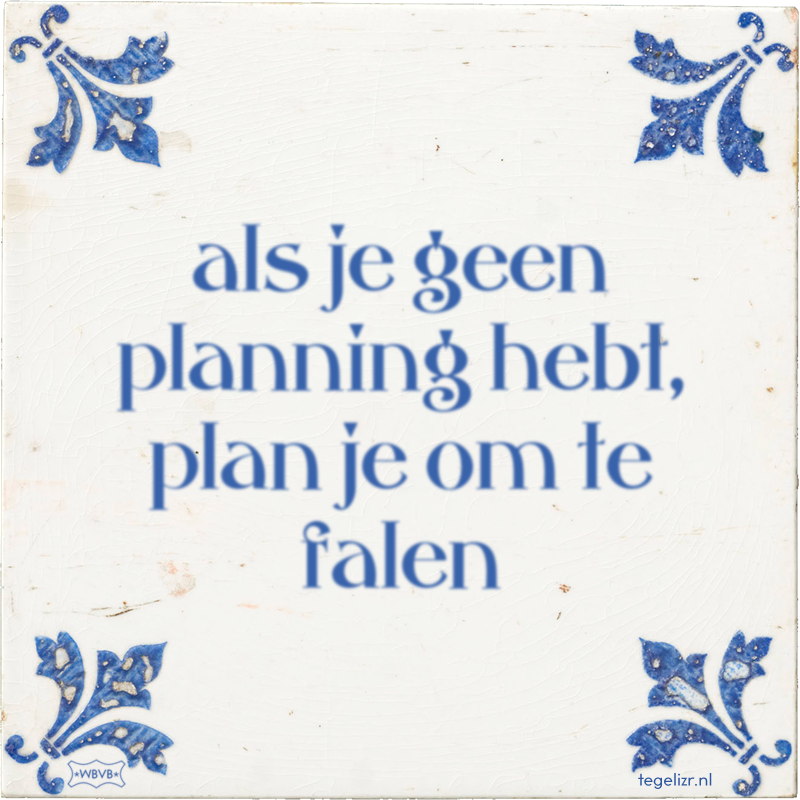 als je geen planning hebt, plan je om te falen - Online tegeltjes bakken