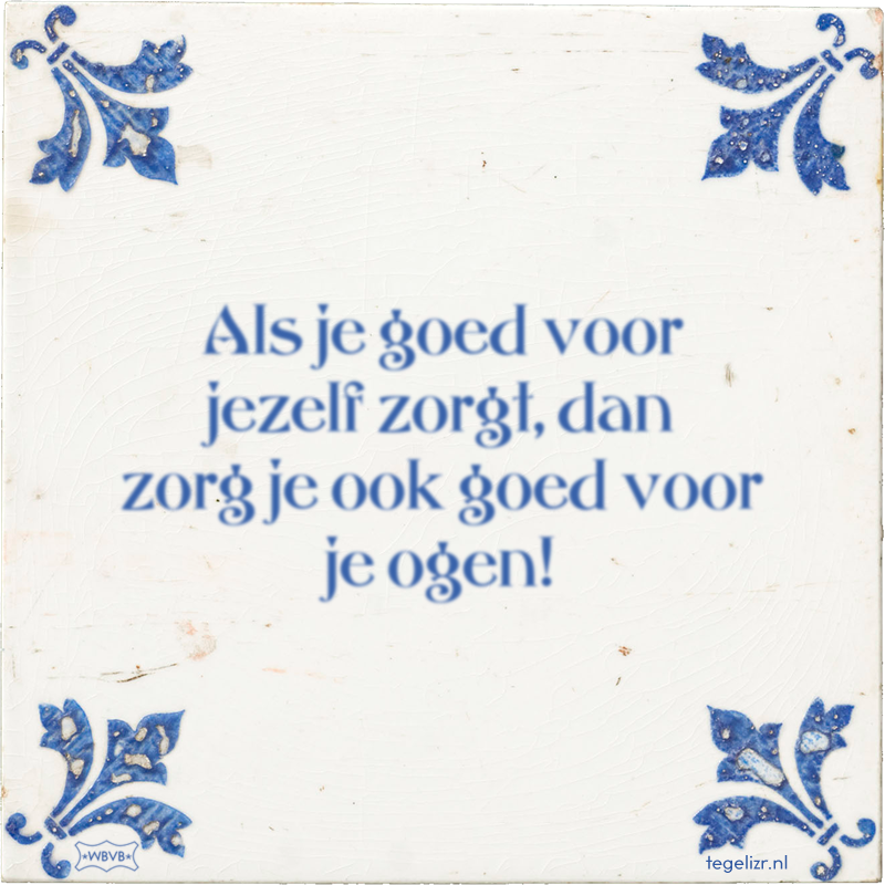 Als je goed voor jezelf zorgt, dan zorg je ook goed voor je ogen! - Online tegeltjes bakken