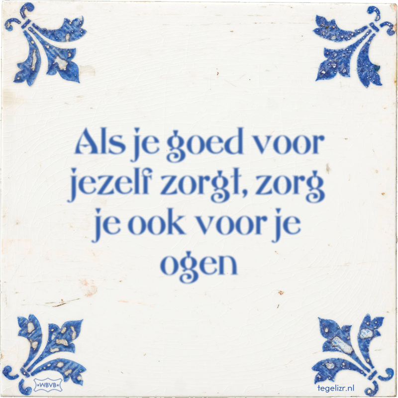 Als je goed voor jezelf zorgt, zorg je ook voor je ogen - Online tegeltjes bakken