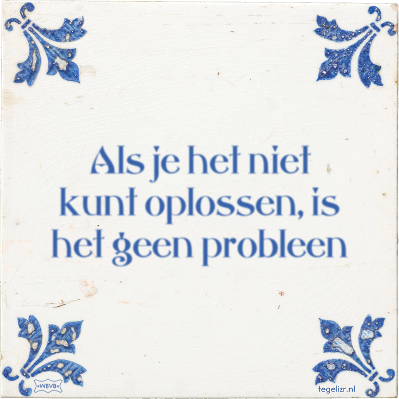 Als je het niet kunt oplossen, is het geen probleen - Online tegeltjes bakken