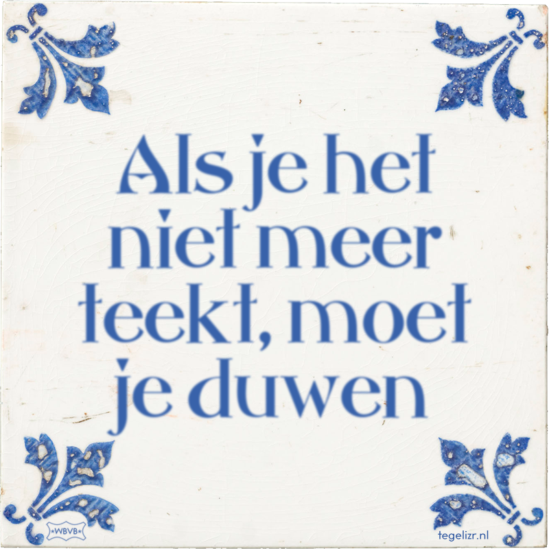 Als je het niet meer teekt, moet je duwen - Online tegeltjes bakken