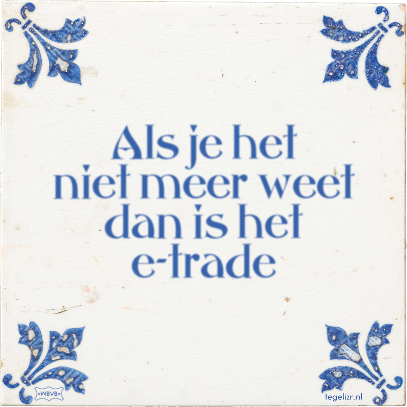 Als je het niet meer weet dan is het e-trade - Online tegeltjes bakken