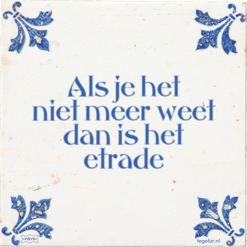 Als je het niet meer weet dan is het etrade - Online tegeltjes bakken