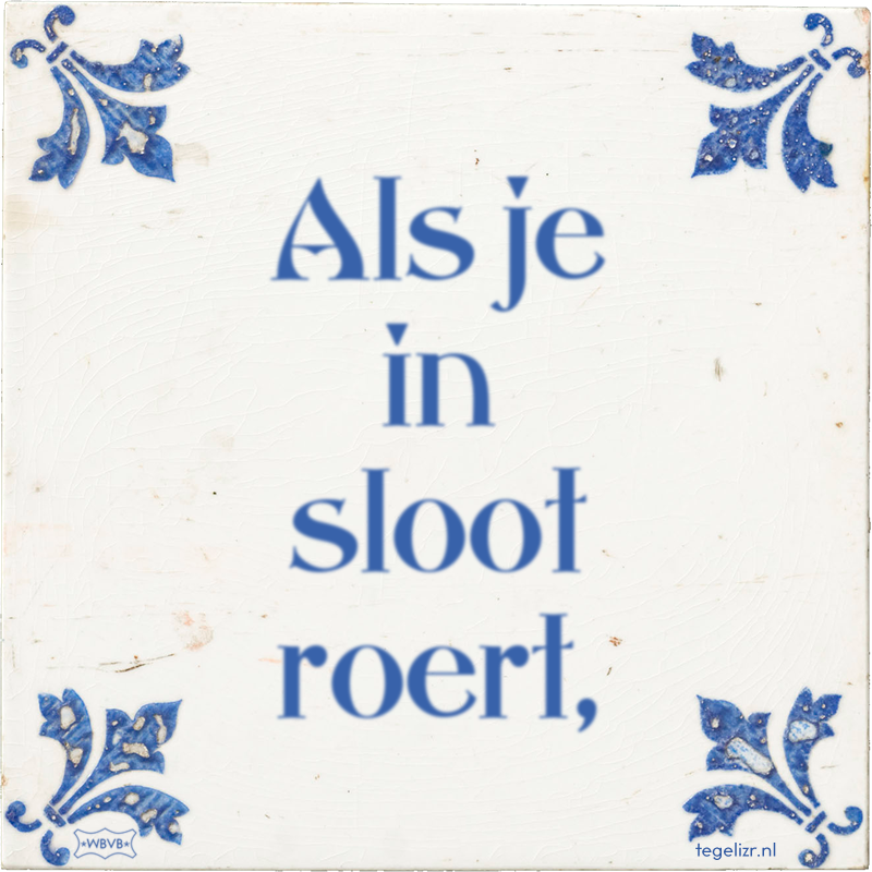 Als je in sloot roert, - Online tegeltjes bakken