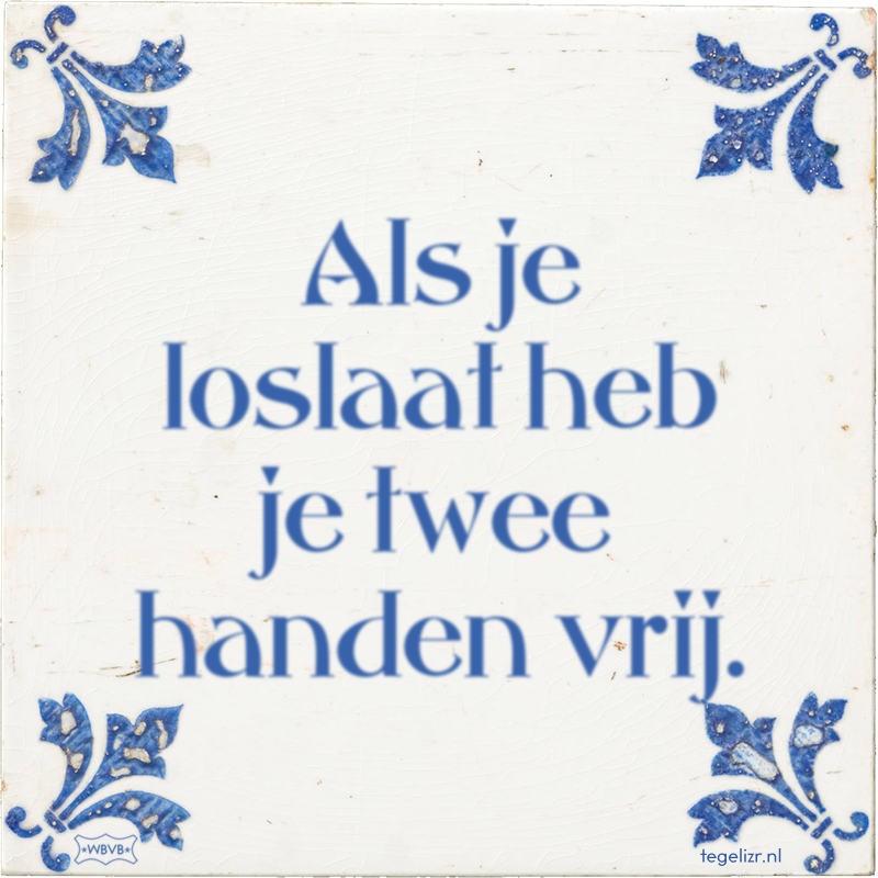 Als je loslaat heb je twee handen vrij. - Online tegeltjes bakken