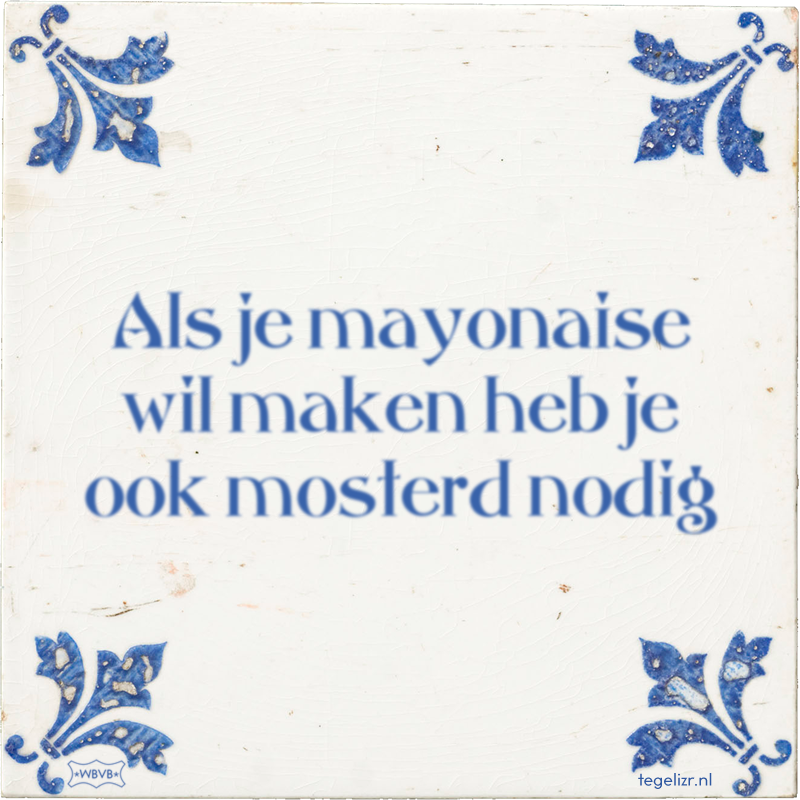 Als je mayonaise wil maken heb je ook mosterd nodig - Online tegeltjes bakken