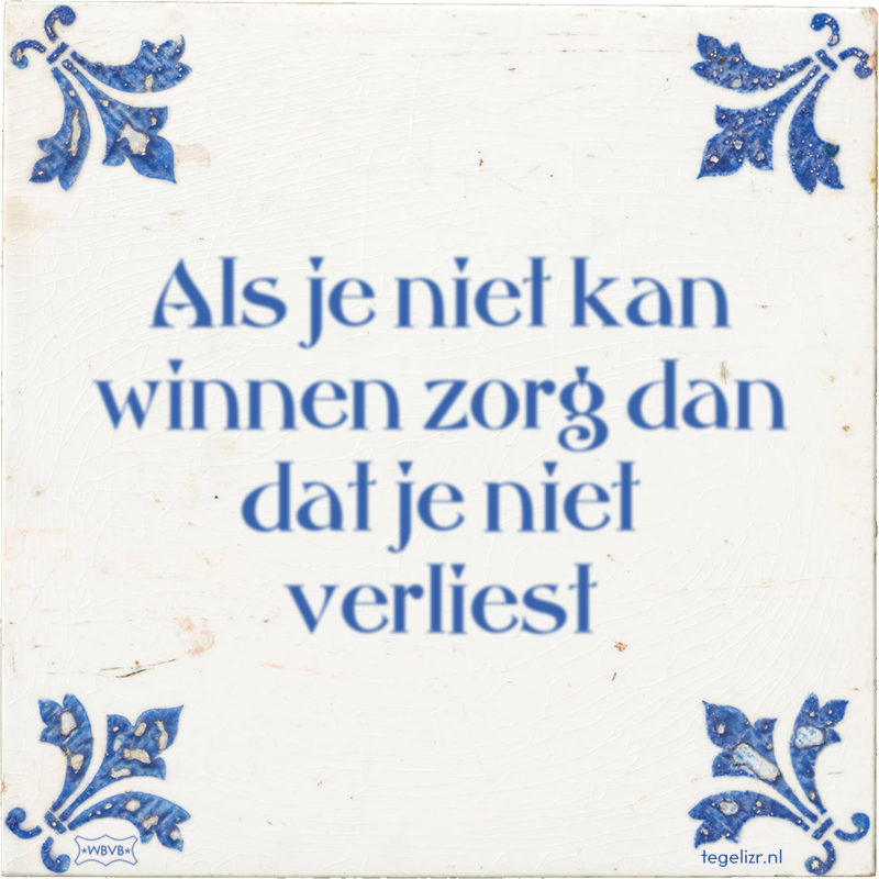 Als je niet kan winnen zorg dan dat je niet verliest - Online tegeltjes bakken