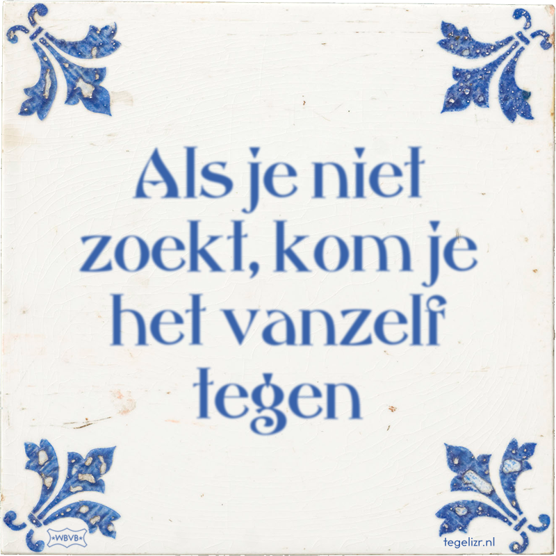 Als je niet zoekt, kom je het vanzelf tegen - Online tegeltjes bakken