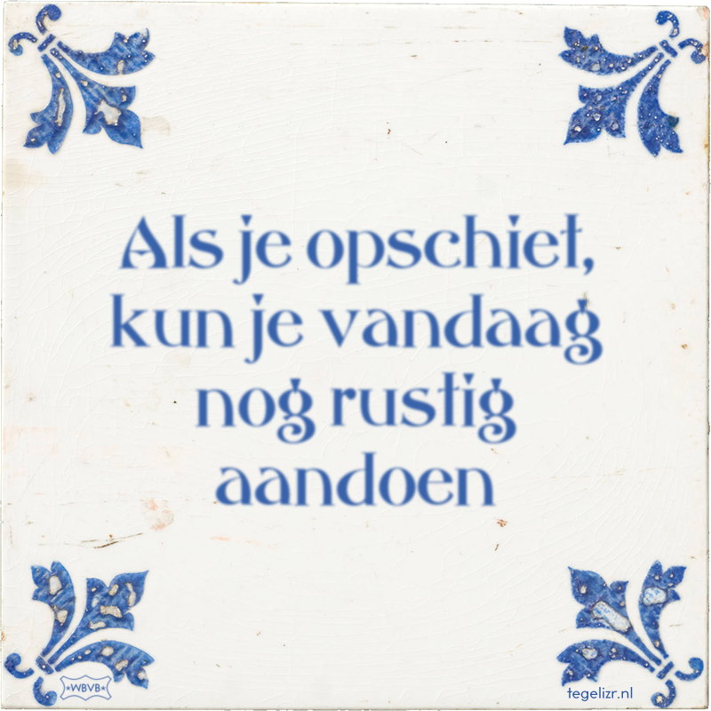 Als je opschiet, kun je vandaag nog rustig aandoen - Online tegeltjes bakken