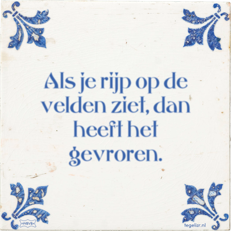 Als je rijp op de velden ziet, dan heeft het gevroren. - Online tegeltjes bakken