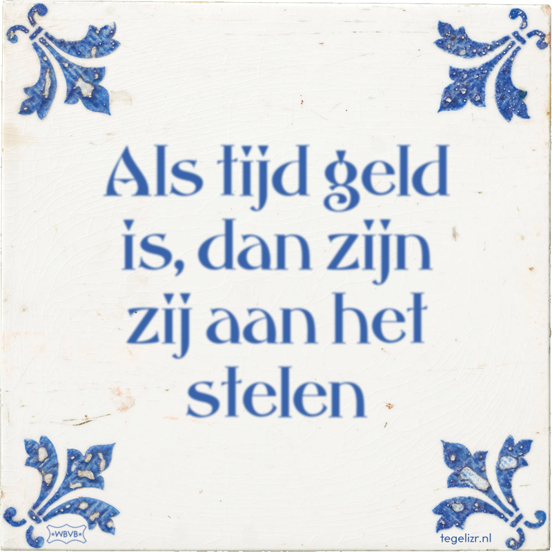 Als tijd geld is, dan zijn zij aan het stelen - Online tegeltjes bakken
