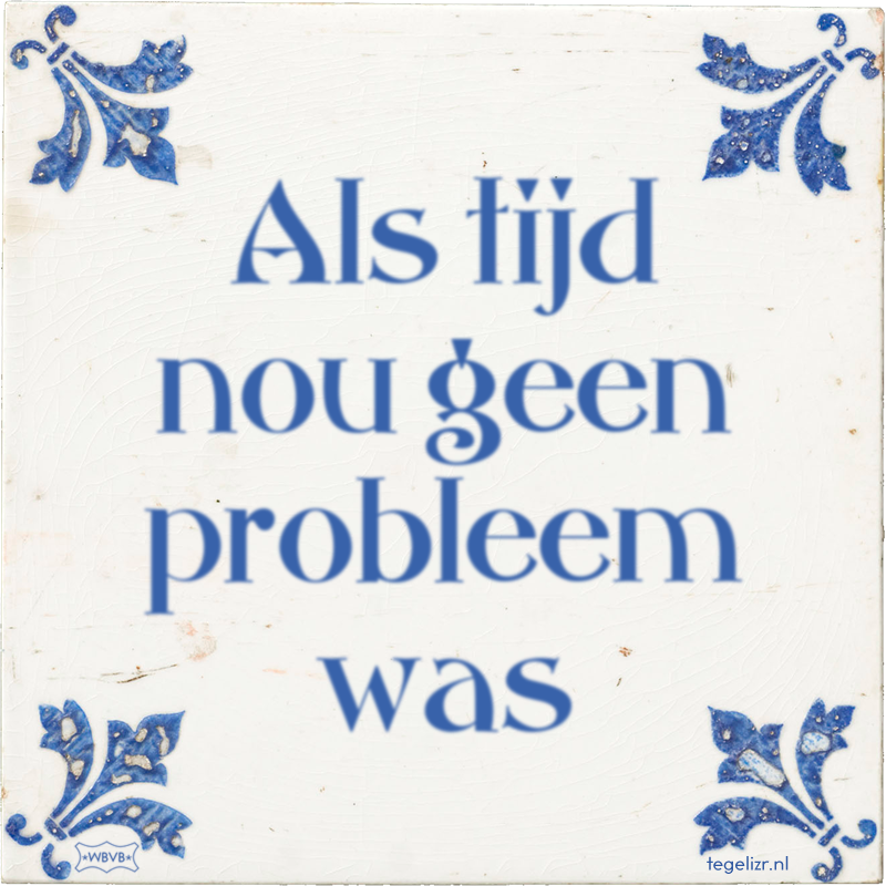 Als tijd nou geen probleem was - Online tegeltjes bakken