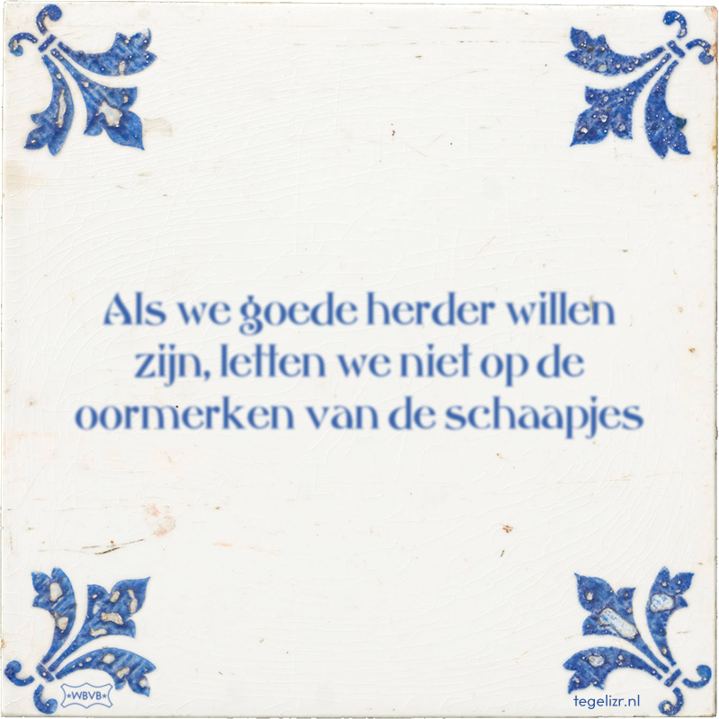Als we goede herder willen zijn, letten we niet op de oormerken van de schaapjes - Online tegeltjes bakken