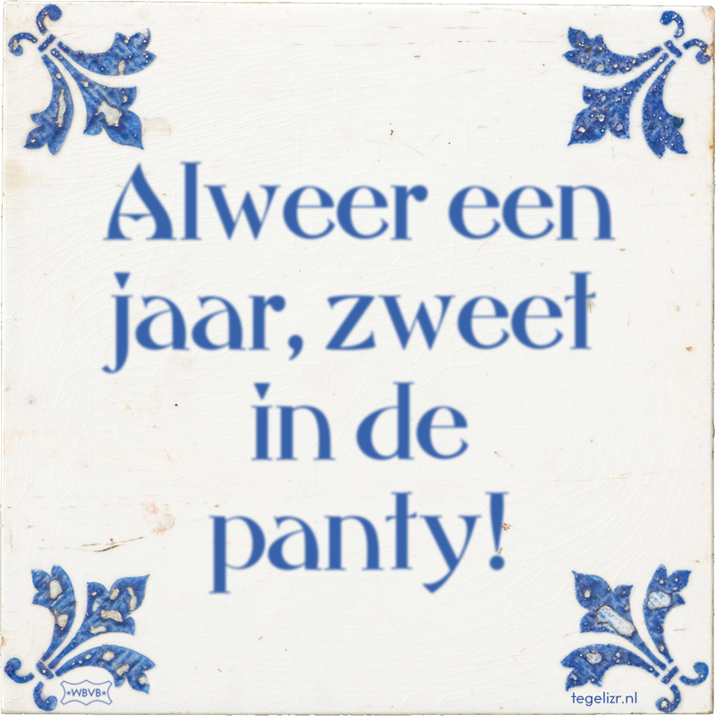 Alweer een jaar, zweet in de panty! - Online tegeltjes bakken