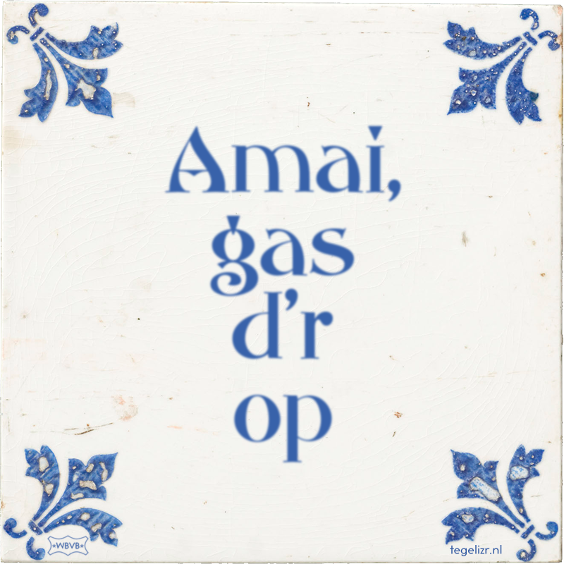 Amai, gas d'r op - Online tegeltjes bakken