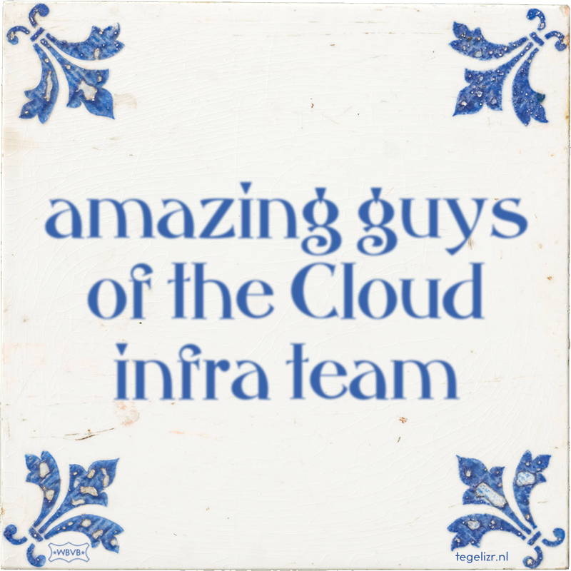 amazing guys of the Cloud infra team - Online tegeltjes bakken