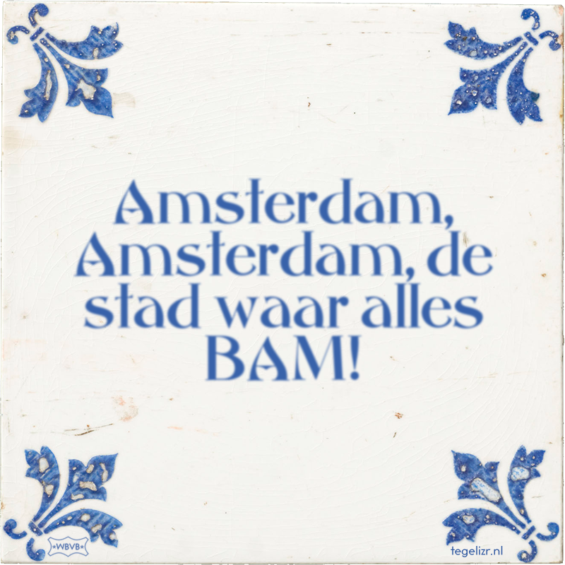 Amsterdam, Amsterdam, de stad waar alles BAM! - Online tegeltjes bakken
