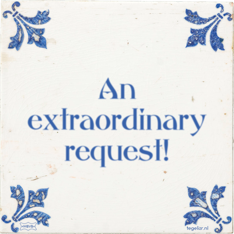 An extraordinary request! - Online tegeltjes bakken