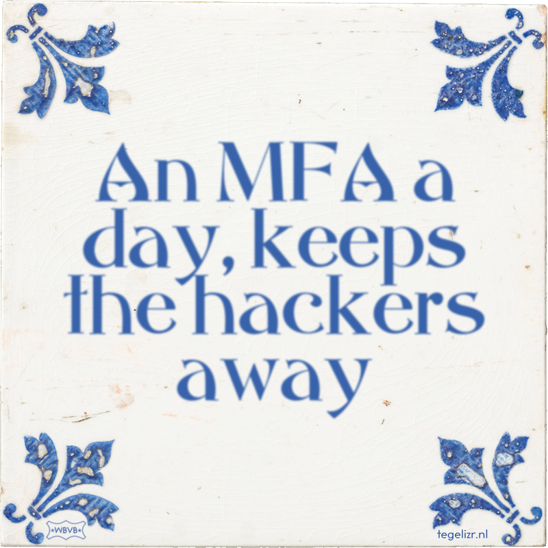 An MFA a day, keeps the hackers away - Online tegeltjes bakken
