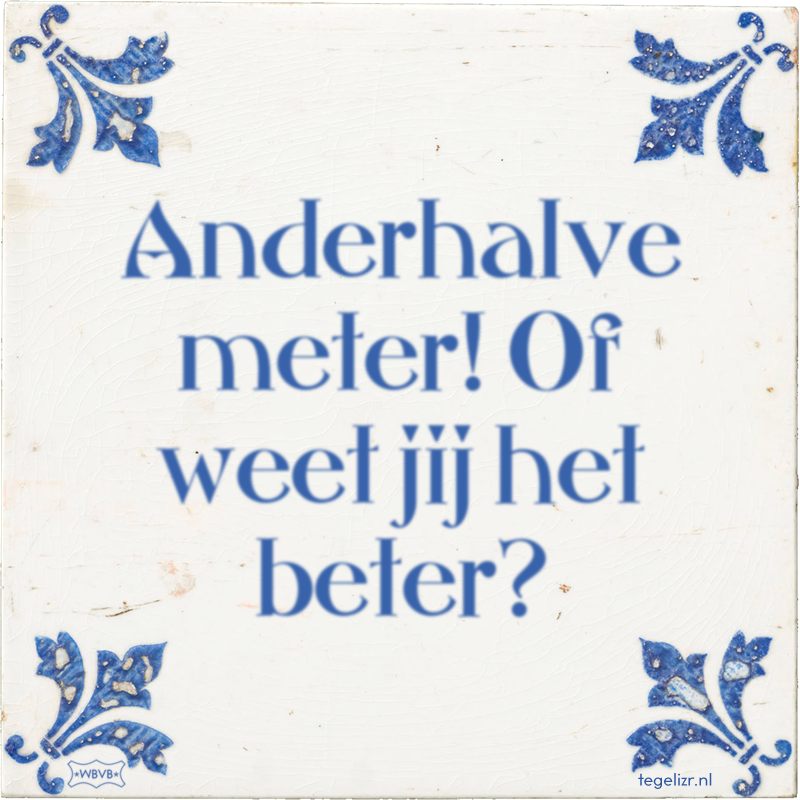 Anderhalve meter! Of weet jij het beter? - Online tegeltjes bakken