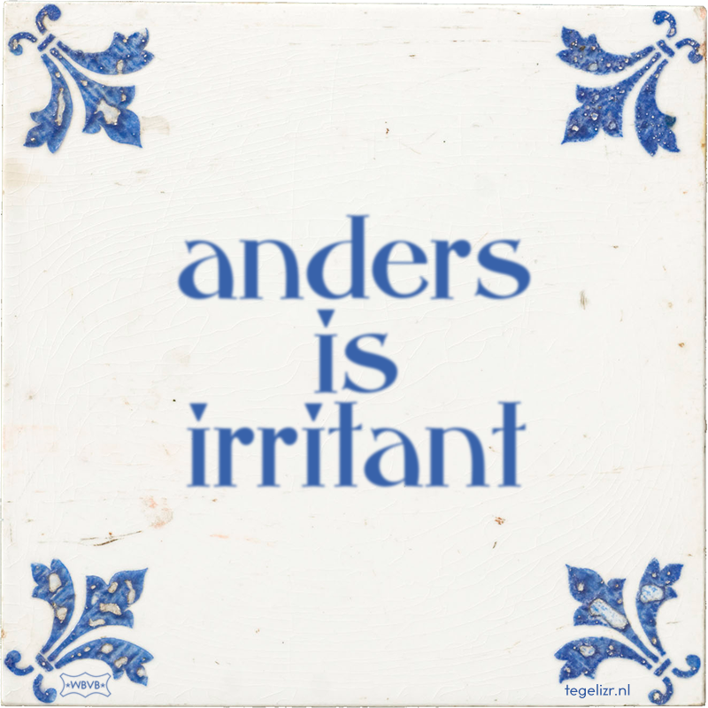 anders is irritant - Online tegeltjes bakken
