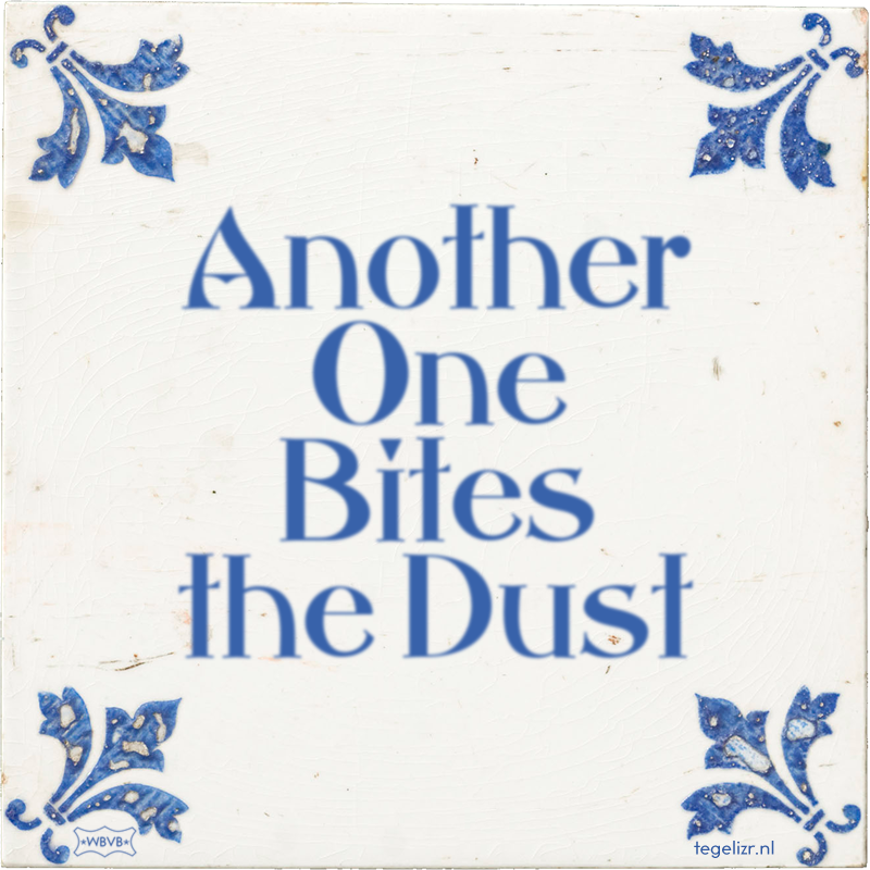 Another One Bites the Dust - Online tegeltjes bakken