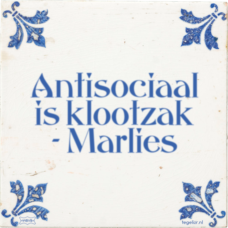 Antisociaal is klootzak - Marlies - Online tegeltjes bakken