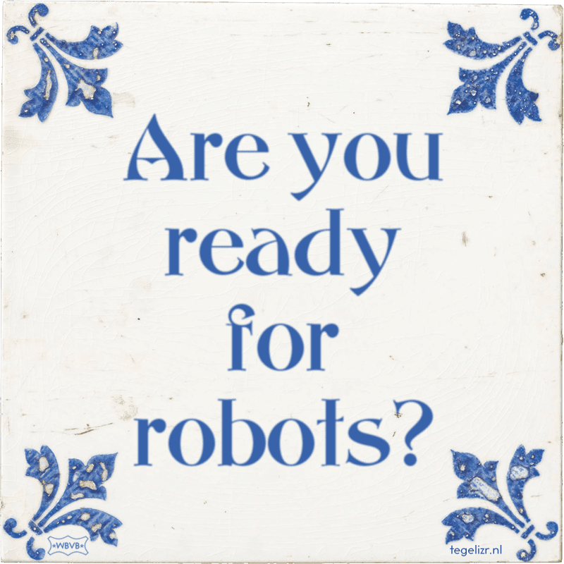 are you ready for robots - Online tegeltjes bakken