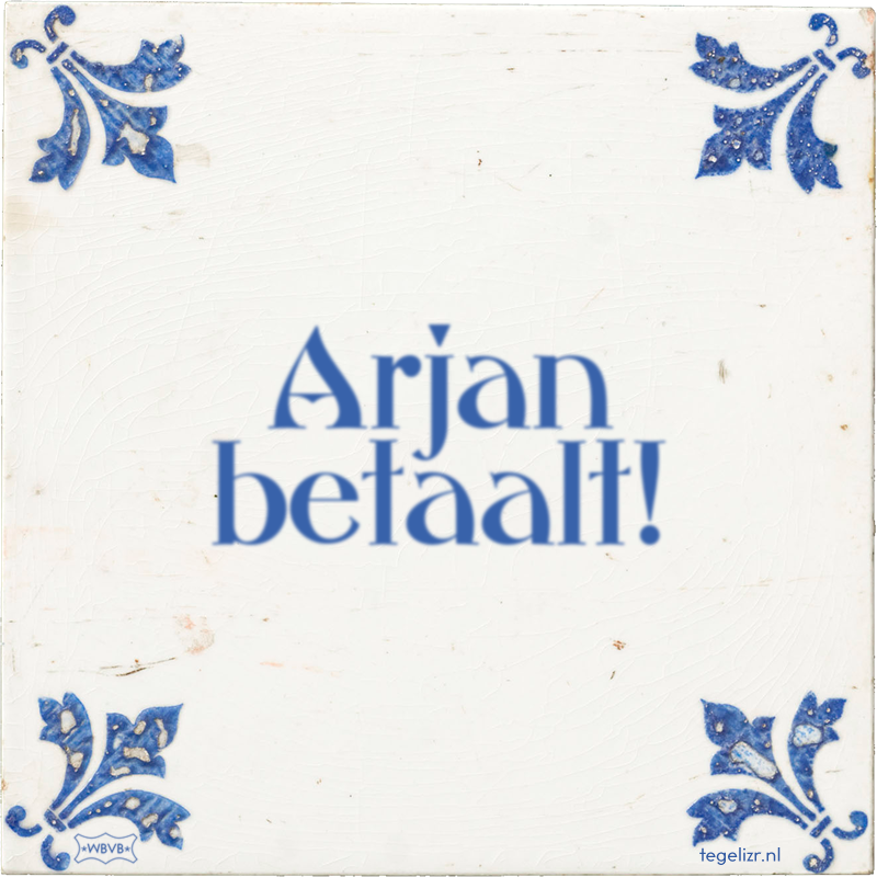 Arjan betaalt! - Online tegeltjes bakken