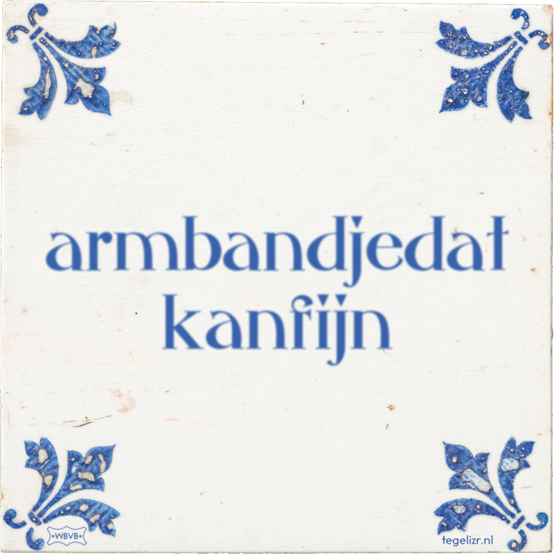 armbandjedat kanfijn - Online tegeltjes bakken