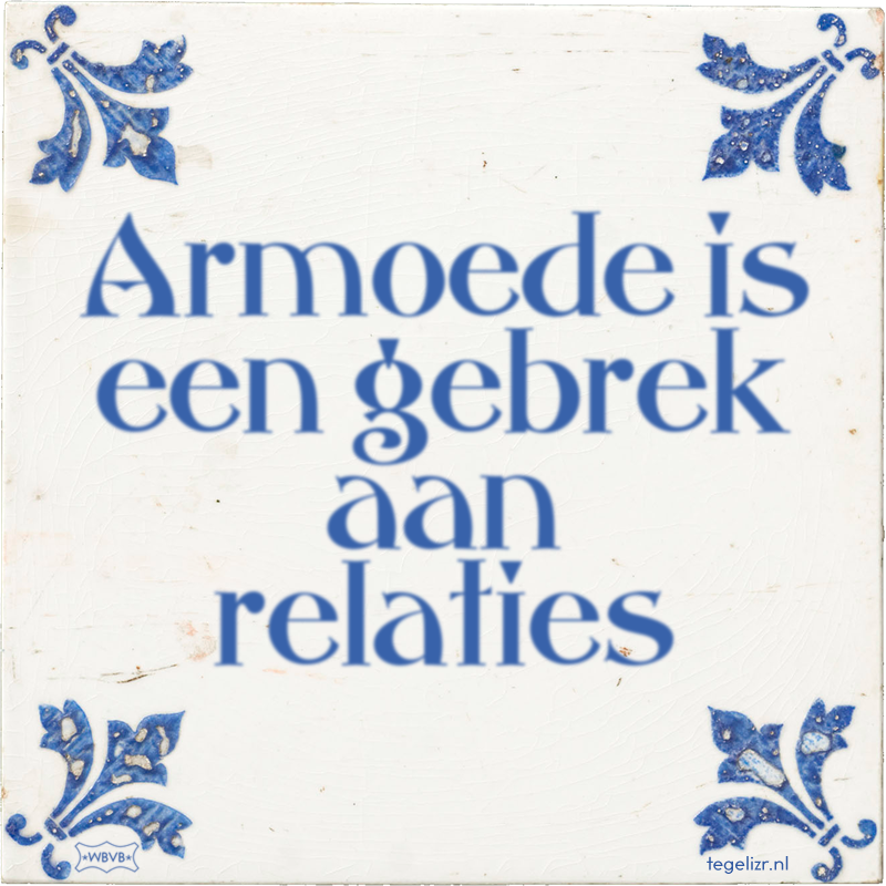 Armoede is een gebrek aan relaties - Online tegeltjes bakken