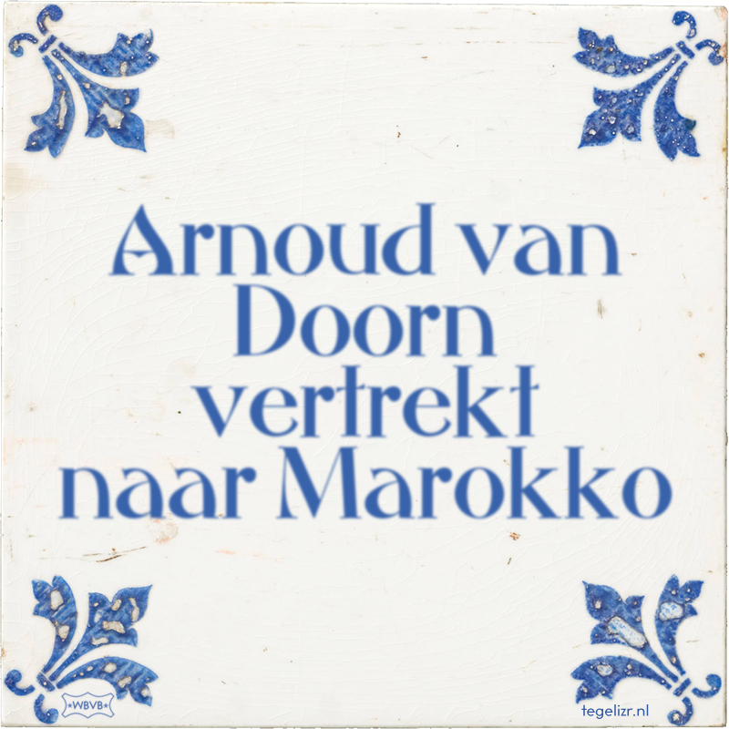 Arnoud van Doorn vertrekt naar Marokko - Online tegeltjes bakken