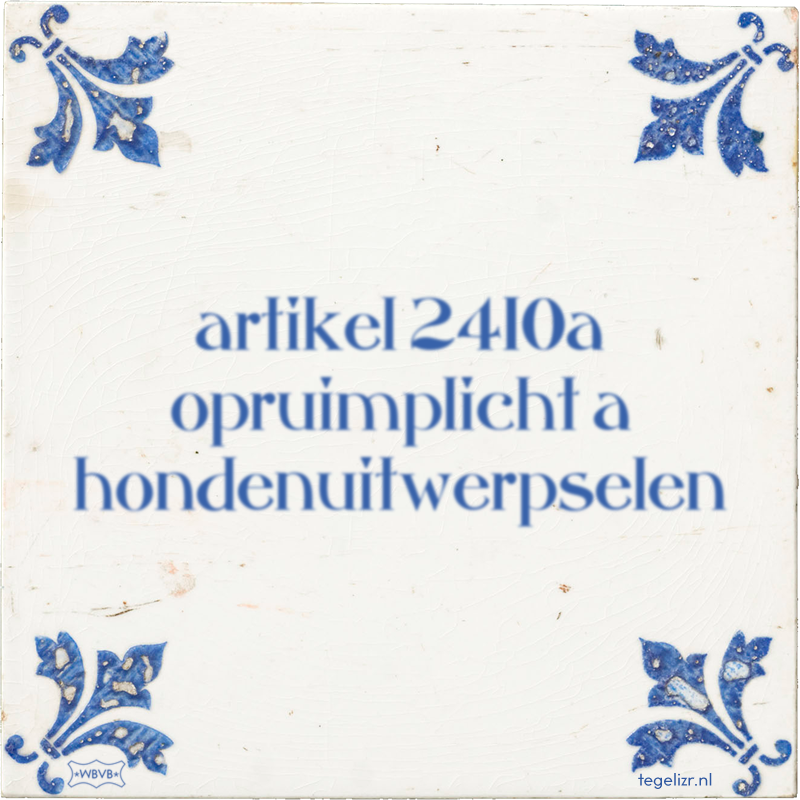 artikel 2410a opruimplicht a hondenuitwerpselen - Online tegeltjes bakken