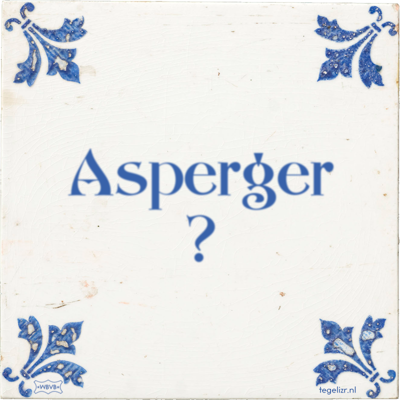 Asperger ? - Online tegeltjes bakken
