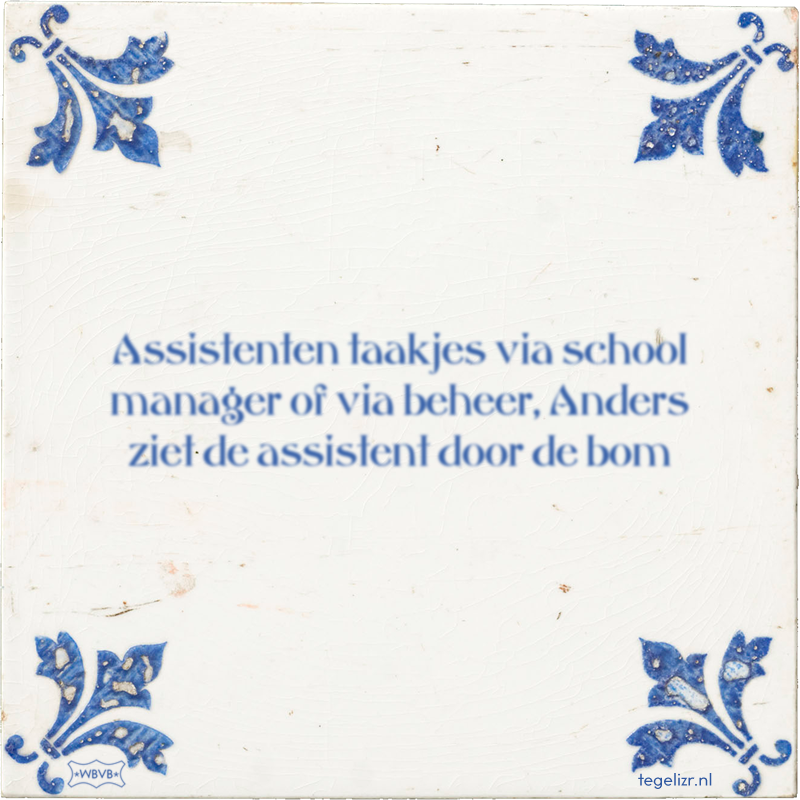 Assistenten taakjes via school manager of via beheer, Anders ziet de assistent door de bom - Online tegeltjes bakken