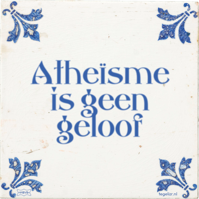 Atheïsme is geen geloof - Online tegeltjes bakken
