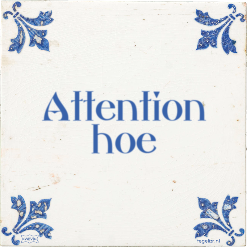 Attention hoe - Online tegeltjes bakken
