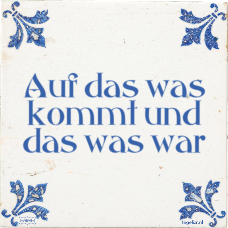 Auf das was kommt und das was war - Online tegeltjes bakken
