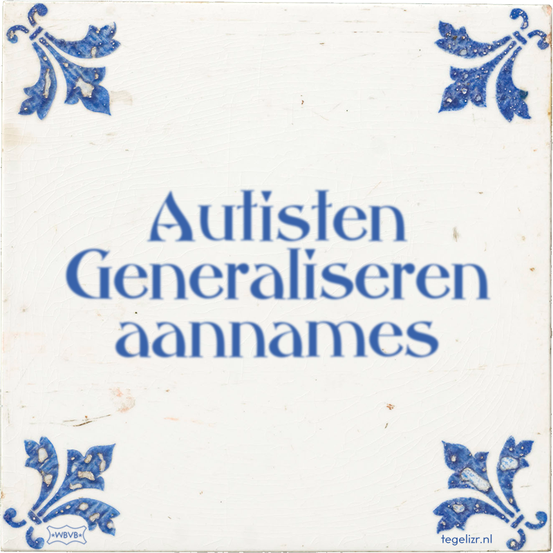 Autisten Generaliseren aannames - Online tegeltjes bakken