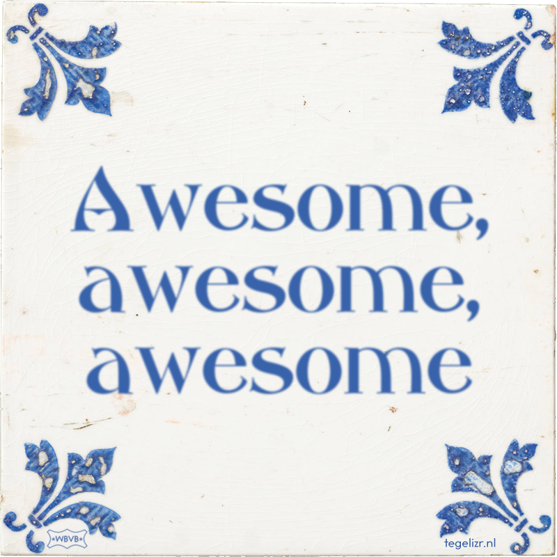Awesome, awesome, awesome - Online tegeltjes bakken