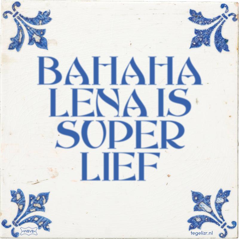 BAHAHA LENA IS SUPER LIEF - Online tegeltjes bakken