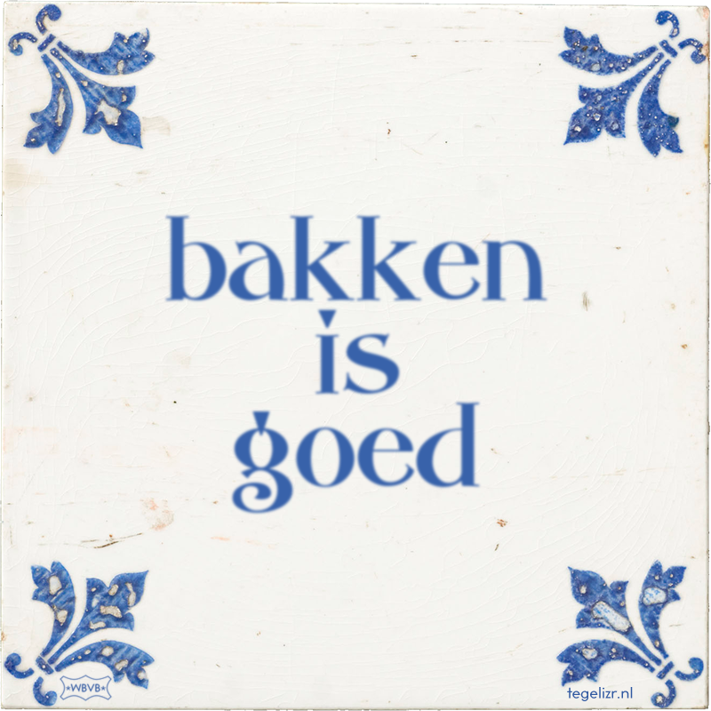 bakken is goed - Online tegeltjes bakken