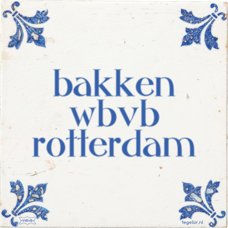 bakken wbvb rotterdam - Online tegeltjes bakken