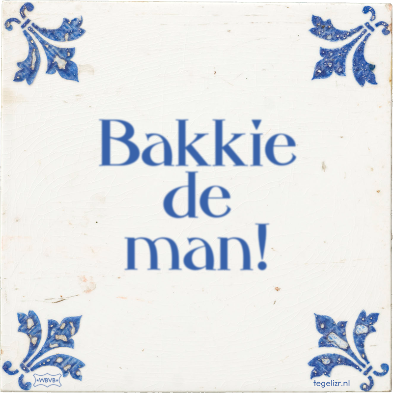 Bakkie de man! - Online tegeltjes bakken